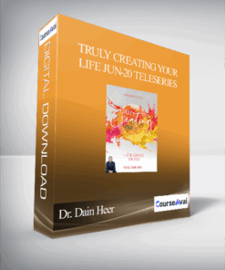 Dr. Dain Heer - Truly Creating Your Life Jun-20 Teleseries