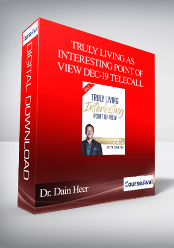 Dr. Dain Heer – Truly Living As Interesting Point Of View Dec-19 Telecall
