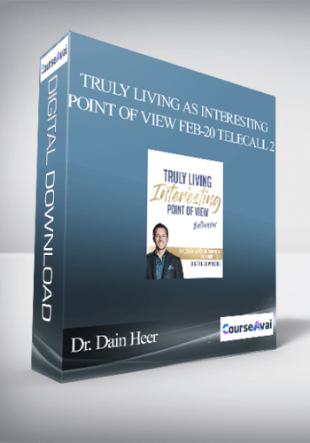 Dr. Dain Heer – Truly Living As Interesting Point Of View Feb-20 Telecall 2