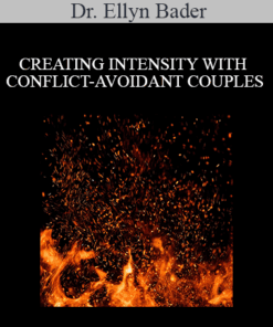 Dr. Ellyn Bader - CREATING INTENSITY WITH CONFLICT-AVOIDANT COUPLES