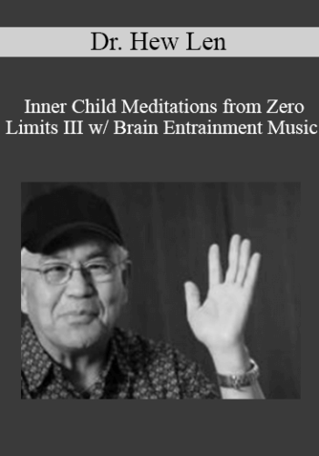 Dr. Hew Len – Inner Child Meditations From Zero Limits III W/ Brain Entrainment Music