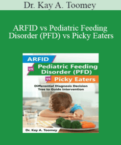 Dr. Kay A. Toomey - ARFID vs Pediatric Feeding Disorder (PFD) vs Picky Eaters: Differential Diagnosis Decision Tree to Guide Intervention