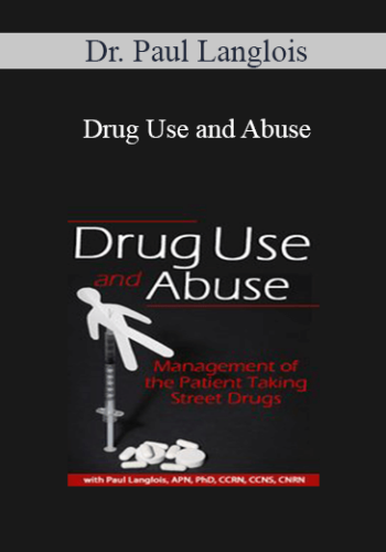 Dr. Paul Langlois – Drug Use And Abuse: Management Of The Patient Taking Street Drugs