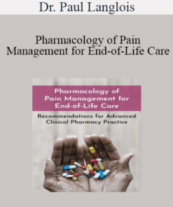Dr. Paul Langlois - Pharmacology of Pain Management for End-of-Life Care: Recommendations for Advanced Clinical Pharmacy Practice