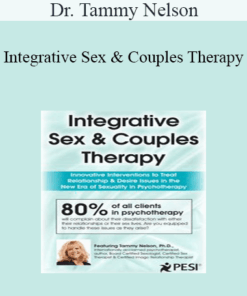 Dr. Tammy Nelson - Integrative Sex & Couples Therapy: Innovative Clinical Interventions to Treat Relationship & Desire Issues in the New Era of Sexuality in Psychotherapy