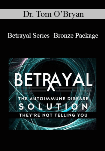 Dr. Tom O’Bryan - Betrayal Series -Bronze Package