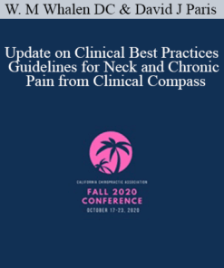 Dr. Wayne M Whalen DC, David J Paris - Update on Clinical Best Practices Guidelines for Neck and Chronic Pain from Clinical Compass | Speakers: Wayne Whalen DC & Dave Paris DC