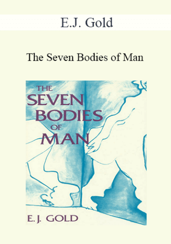 E.J. Gold – The Seven Bodies Of Man
