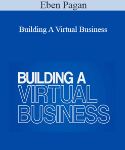 Eben Pagan - Building A Virtual Business 2021