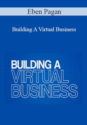 Eben Pagan – Building A Virtual Business 2021