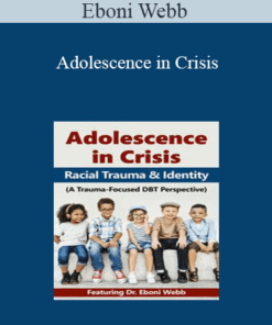 Eboni Webb - Adolescence in Crisis: Racial Trauma and Identity (A Trauma-Focused DBT Perspective)