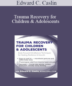 Edward C. Caslin - Trauma Recovery for Children & Adolescents: Body-Focused Mindfulness Techniques for Healing
