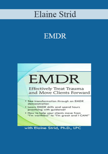 Elaine Strid – EMDR: Effectively Treat Trauma And Move Clients Forward