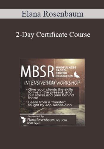 Elana Rosenbaum - 2-Day Certificate Course: MBSR: Mindfulness Based Stress Reduction