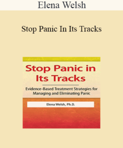 Elena Welsh - Stop Panic In Its Tracks: Evidence-Based Treatment Strategies for Managing and Eliminating Panic Attacks