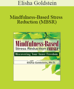 Elisha Goldstein - Mindfulness-Based Stress Reduction (MBSR): Discovering Your Inner Freedom with Elisha Goldstein