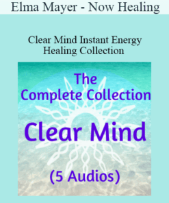 Elma Mayer - Now Healing - Clear Mind Instant Energy Healing Collection