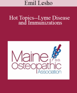 Emil Lesho - Hot Topics--Lyme Disease and Immunizations: Managing the Misinformation and the Medical Evidence