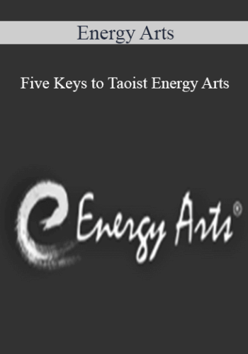 Energy Arts - Five Keys to Taoist Energy Arts
