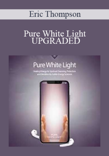 Eric Thompson – Pure White Light For Spiritual Cleansing, Protection And Elevation
