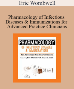 Eric Wombwell - Pharmacology of Infectious Diseases & Immunizations for Advanced Practice Clinicians