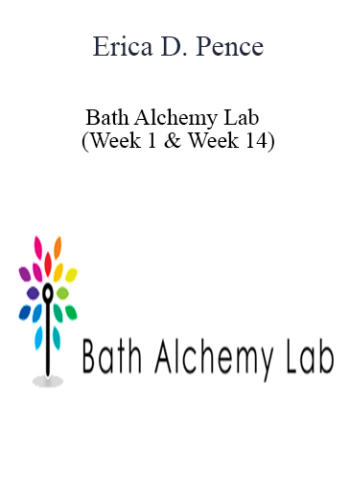 Erica D. Pence - Bath Alchemy Lab - (Week 1 & Week 14)