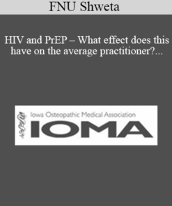 FNU Shweta - HIV and PrEP - What effect does this have on the average practitioner? Is it time for all PCPs to learn to care for patients with HIV