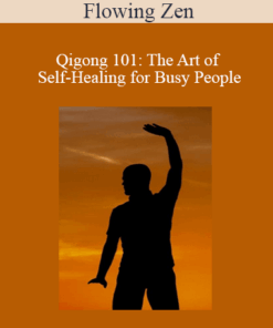Flowing Zen - Qigong 101: The Art of Self-Healing for Busy People