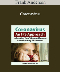 Frank Anderson - Coronavirus: An IFS Approach to Treating Your Triggered Trauma Clients During a Pandemic