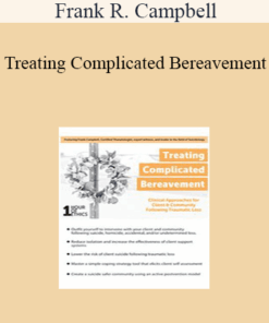 Frank R. Campbell - Treating Complicated Bereavement: Clinical Approaches for Client & Community Following Traumatic Loss