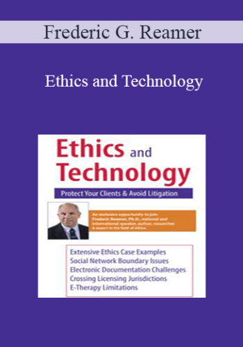 Frederic G. Reamer - Ethics and Technology: Protect Your Clients and Avoid Litigation
