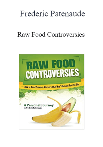 Frederic Patenaude - Raw Food Controversies
