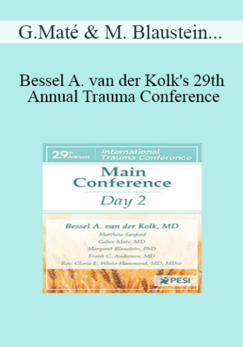 Gabor Maté, Margaret Blaustein, Frank Anderson, Bessel van der Kolk, Matthew Sanford, Rev. Gloria E. White-Hammond - Bessel A. van der Kolk's 29th Annual Trauma Conference: Main Conference Day 2