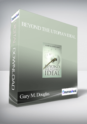 Gary M. Douglas – Beyond The Utopian Ideal