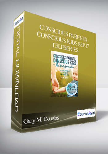 Gary M. Douglas – Conscious Parents Conscious Kids Sep-17 Teleseries