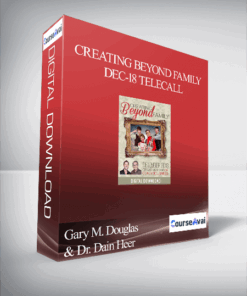 Gary M. Douglas & Dr. Dain Heer - Creating Beyond Family Dec-18 Telecall