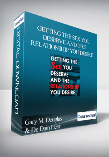 Gary M. Douglas & Dr. Dain Heer - Getting The Sex You Deserve and The Relationship You Desire