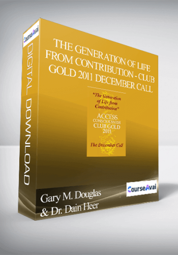 Gary M. Douglas & Dr. Dain Heer – The Generation Of Life From Contribution – Club Gold 2011 December Call