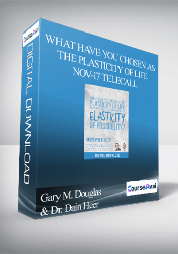 Gary M. Douglas & Dr. Dain Heer – What Have You Chosen As The Plasticity Of Life Nov-17 Telecall