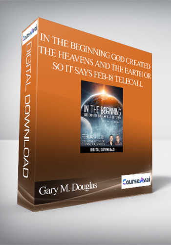 Gary M. Douglas – In The Beginning God Created The Heavens And The Earth Or So It Says Feb-18 Telecall