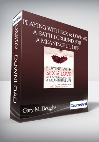 Gary M. Douglas – Playing With Sex & Love As A Battleground For A Meaningful Life