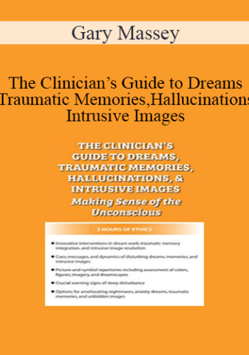 Gary Massey - The Clinician’s Guide to Dreams, Traumatic Memories, Hallucinations, and Intrusive Images: Making Sense of the Unconscious