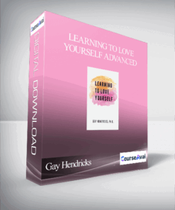 Gay Hendricks - Learning To Love Yourself Advanced