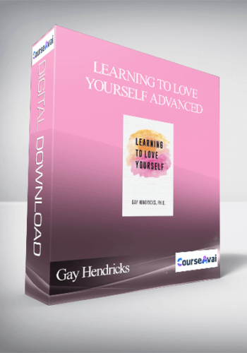 Gay Hendricks - Learning To Love Yourself Advanced