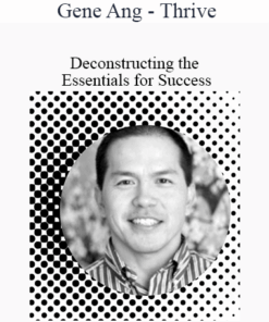 Gene Ang - Thrive - Deconstructing the Essentials for Success