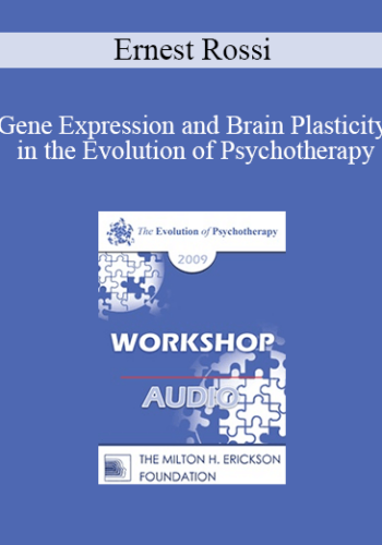 [Audio] EP09 Workshop 07 – Gene Expression And Brain Plasticity In The Evolution Of Psychotherapy – Ernest Rossi, PhD