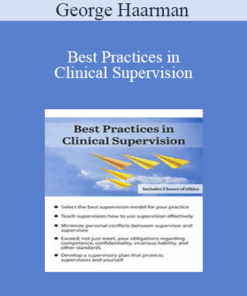 George Haarman - Best Practices in Clinical Supervision: A Blueprint for Providing Effective and Ethical Clinical Supervision