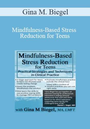 Gina M. Biegel – Mindfulness-Based Stress Reduction For Teens