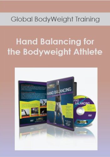 Global BodyWeight Training – Hand Balancing For The Bodyweight Athlete