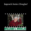 Graham Thatcher, Anna Marie Thatcher, Brian T. Guthrie, Charles Abourezk, Alicia Garcia, John M. Stuart, Barry R. Vickrey - Impeach Justice Douglas!